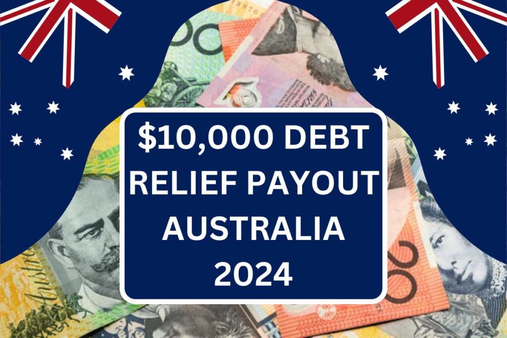 $10,000 Debt Relief Payout Australia July 2024 - Check Who Is Eligible & Payment Date