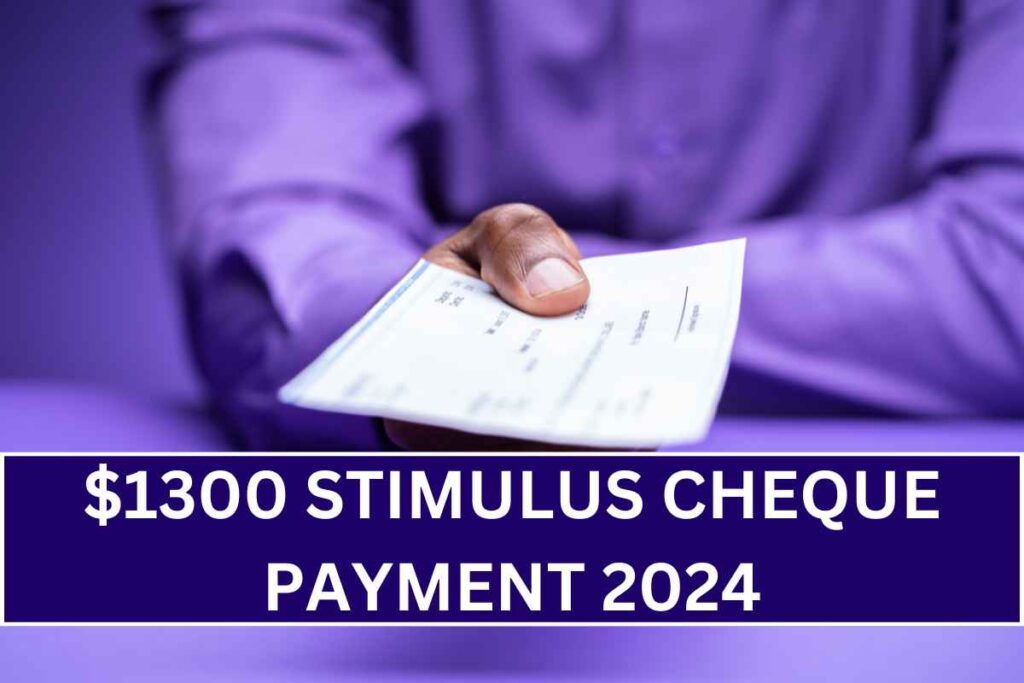 $1300 Stimulus Cheque Payment 2024 - Check Who Is Eligible & Payment Dates