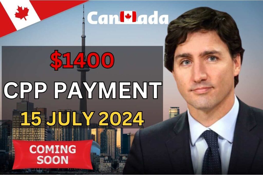 $1400 CPP Payment Coming On 15 July 2024