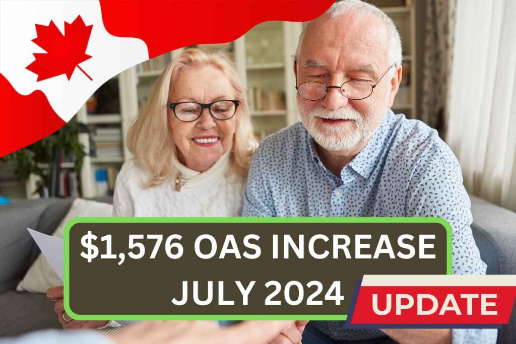 $1,576 OAS Increase Update In July 2024 - Check Eligibility For Low Income Seniors
