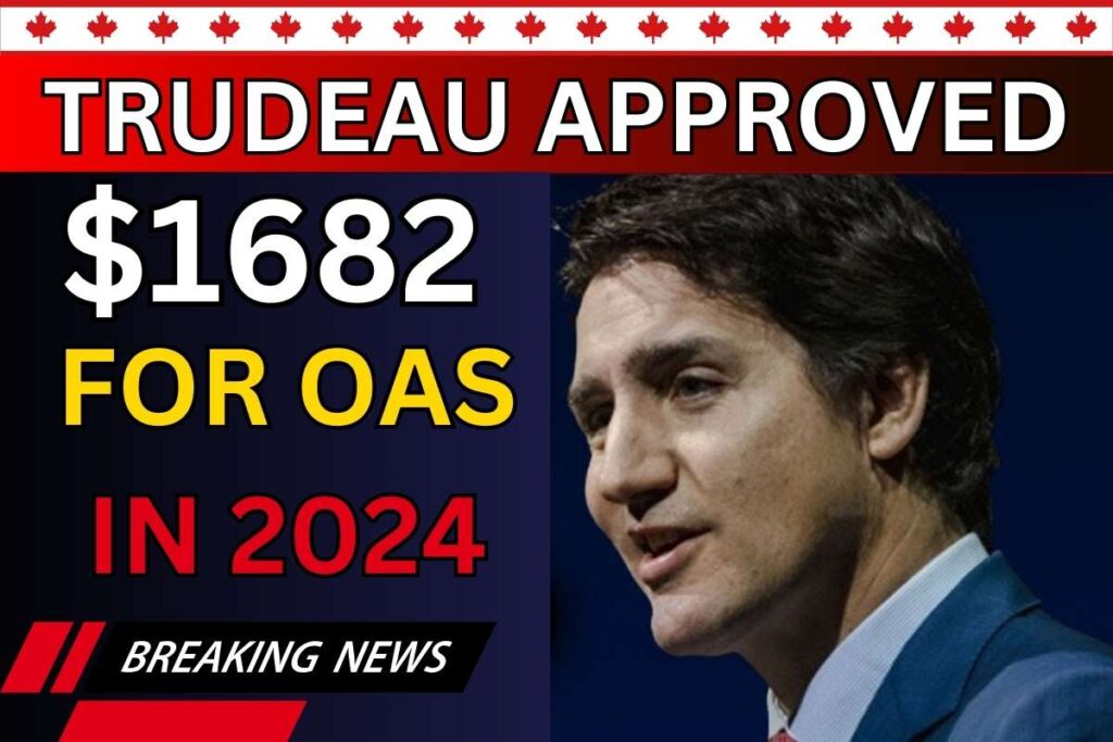 $1682 Approved By Trudeau In 2024