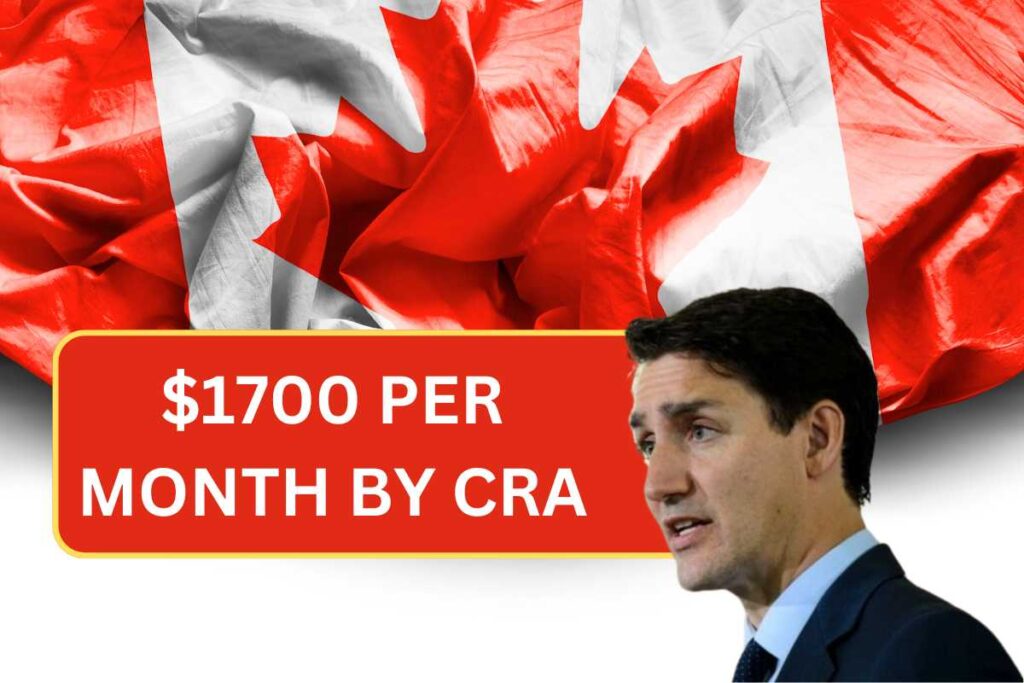 $1700 Per Month By CRA In August 2024 - Check Eligibility