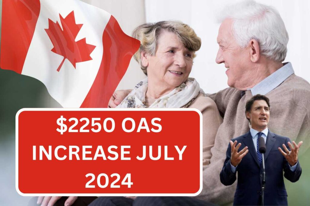 $2250 OAS Increase July 2024 - Payment Date & Eligibility News