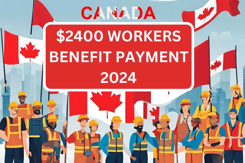 $2400 Workers Benefit Payment July 2024 - Payment Dates & Who Is Eligible?