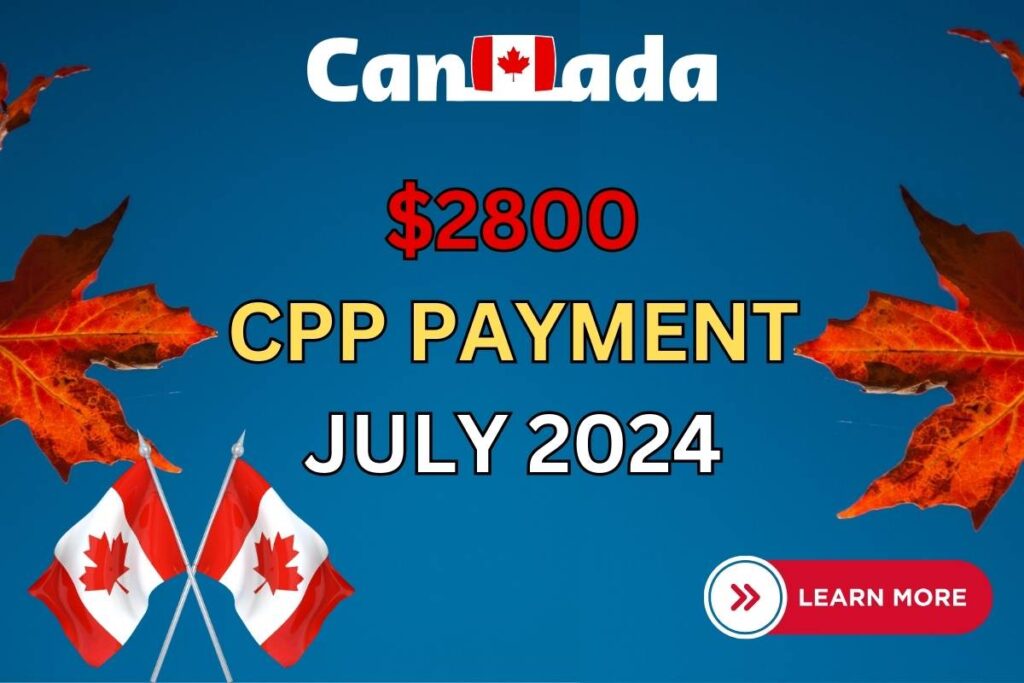 $2800 CPP Payment Release Date July 2024
