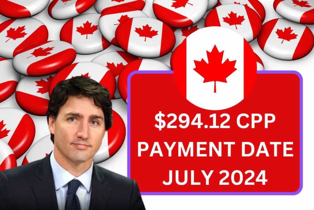 $294.12 CPP Payment Date July 2024 - Check Eligibility & Payment Date