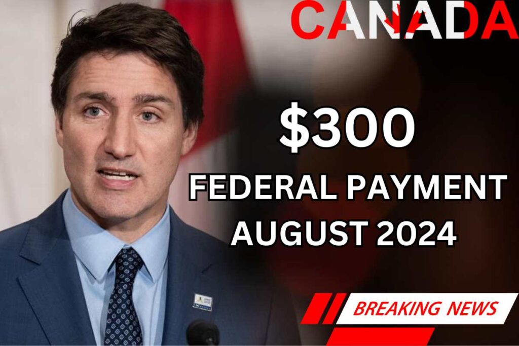 $300 Federal Payment Canada August 2024