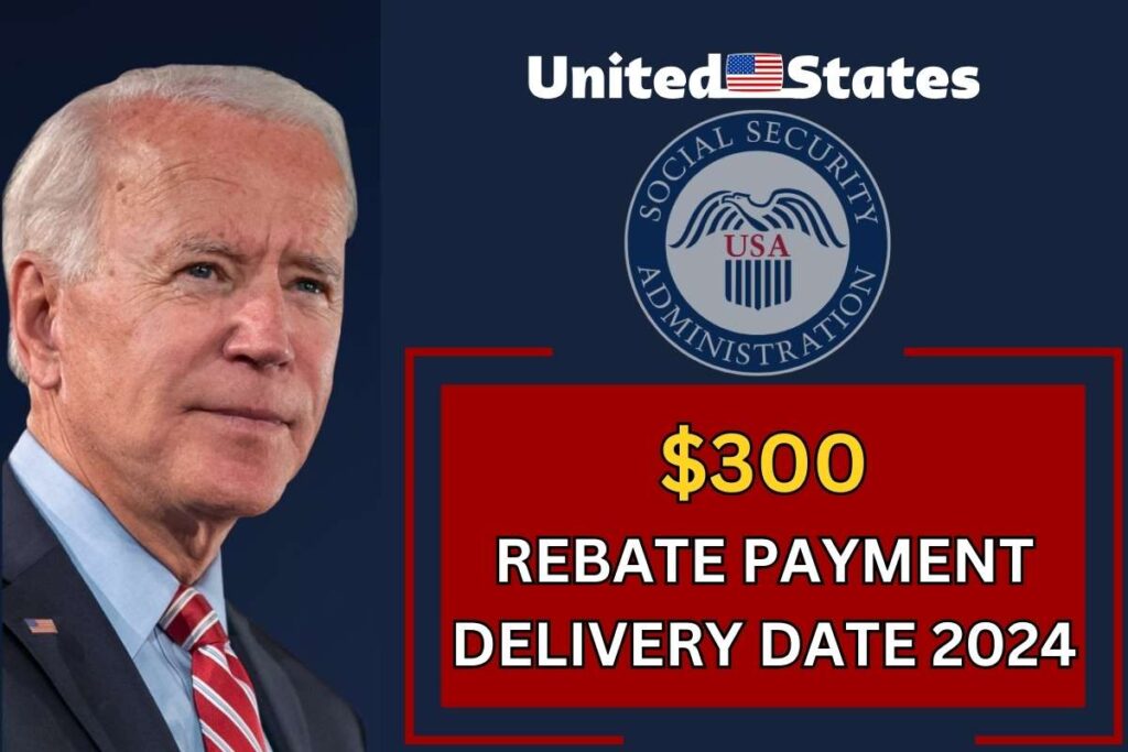 $300 Rebate Payments Delivery Date July 2024