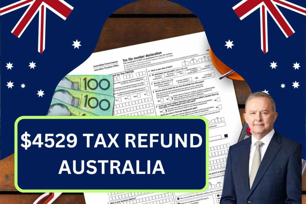 $4529 Tax Refund Australia July 2024, Check Payout Date & Eligibility