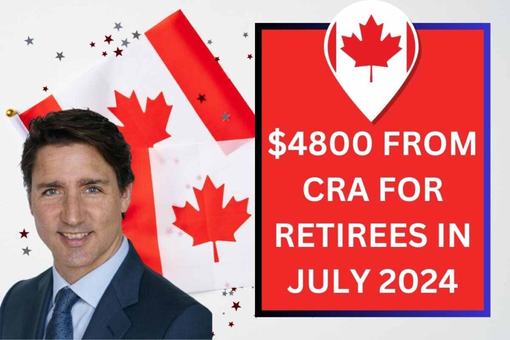 $4800 From CRA For Retirees In July 2024 - Know Payment Dates