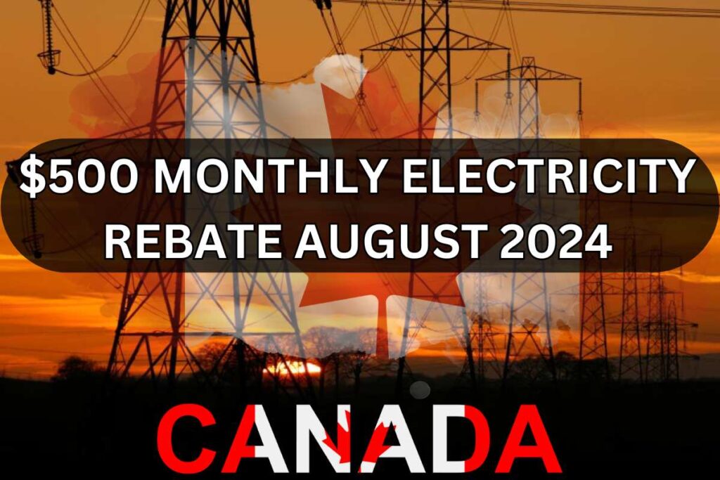 $500 Monthly Electricity Rebate August 2024