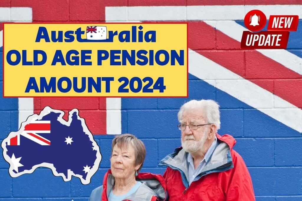 Australia Old Age Pension Amount 2024
