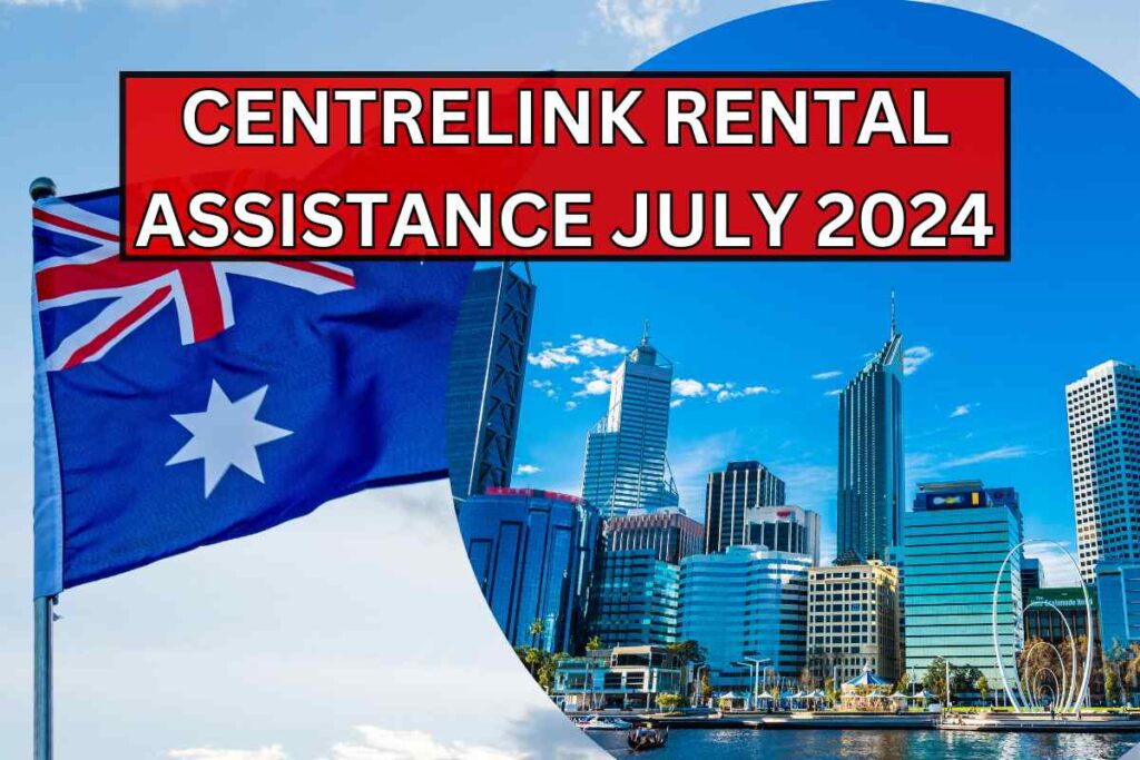 Centrelink Rental Assistance July 2024