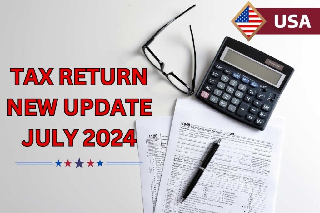 New Tax Return Update July 2024