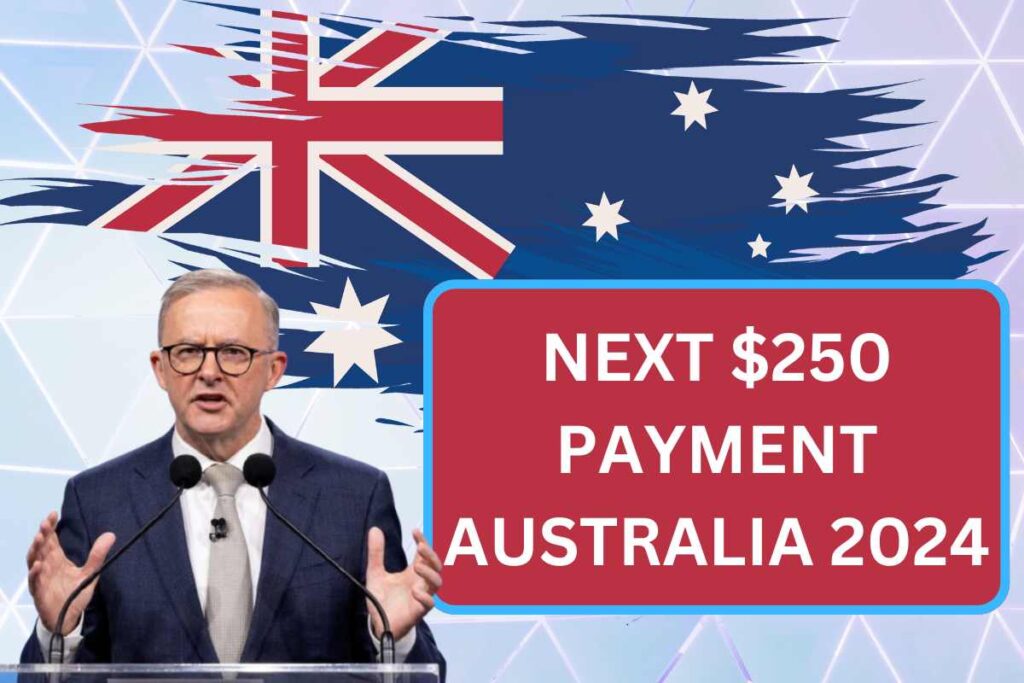 Next $250 Payment Australia July 2024 - Know Eligibility & Payment Date