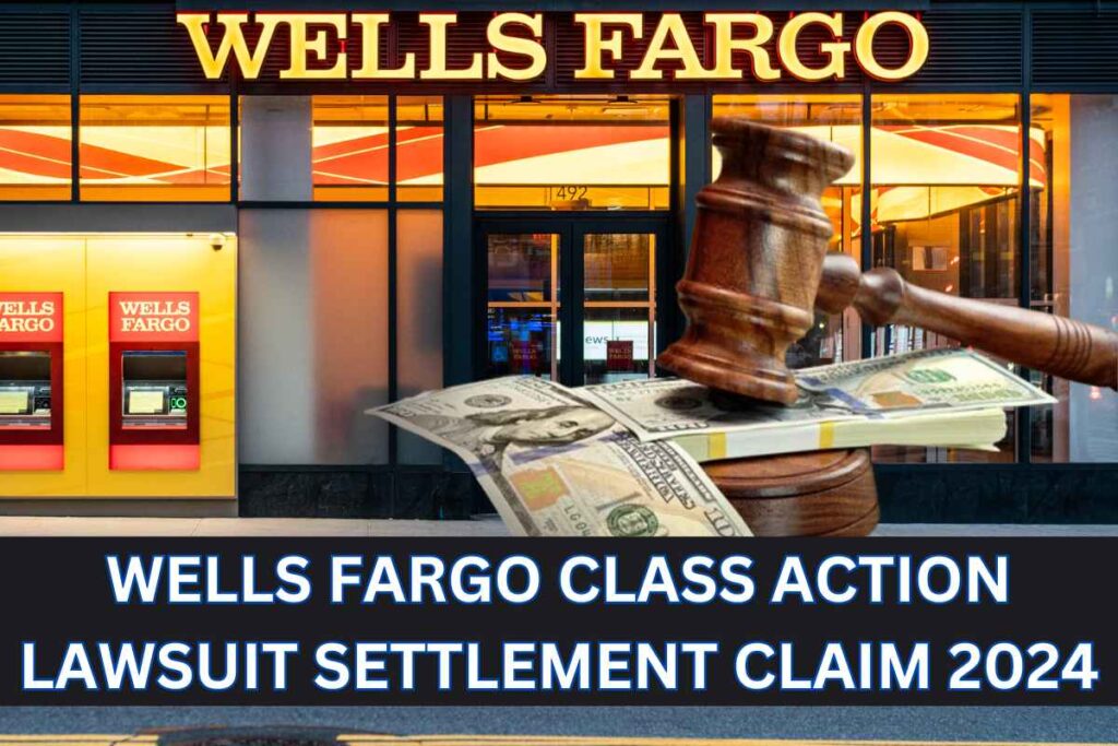 Wells Fargo Class Action Lawsuit Settlement Claim 2024, Know Amount, Interest Rates, Eligibility