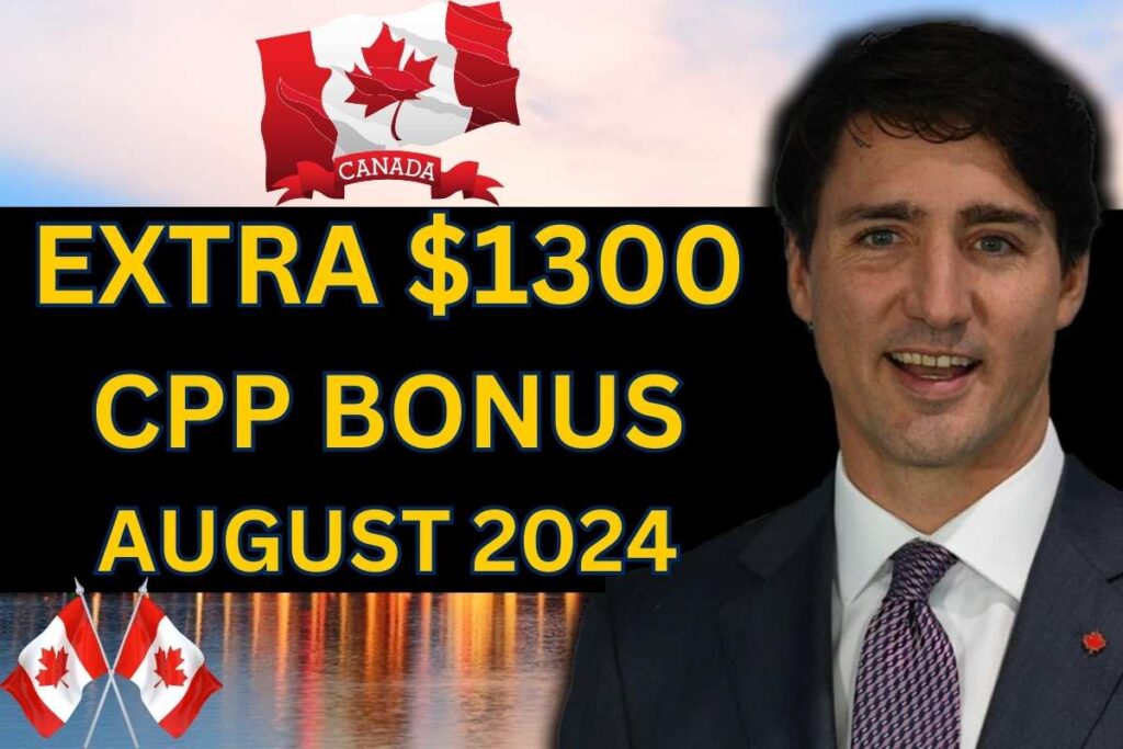 $1300 Per month Extra CPP Bonus August 2024