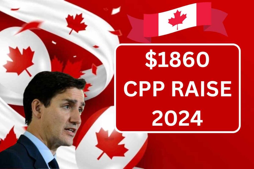 $1860 CPP Raise 2024 - Eligibility & Payment Dates