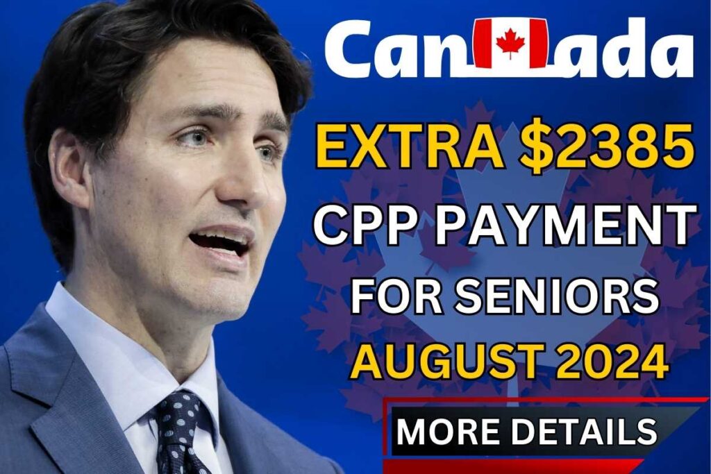 $2385 CPP Extra One Time Payment For Seniors In August 2024