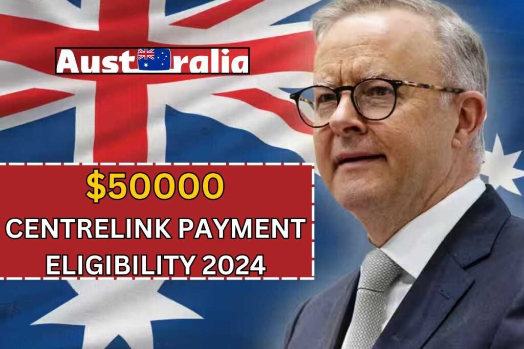 $50000 Centrelink Payment Eligibility 2024