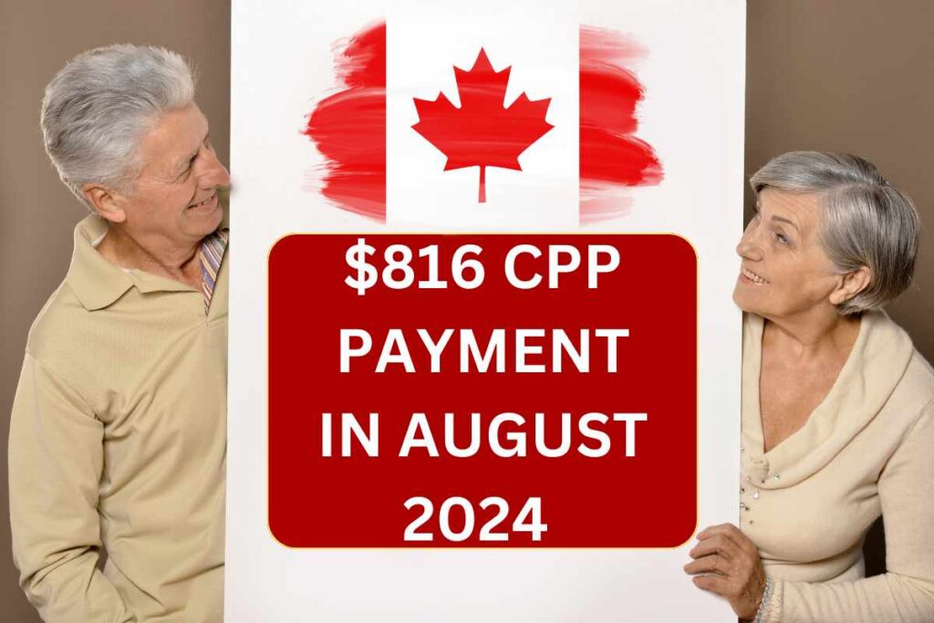 $816 CPP Payment In August 2024 : Pension Plan Eligibility Changes, Payment Amount