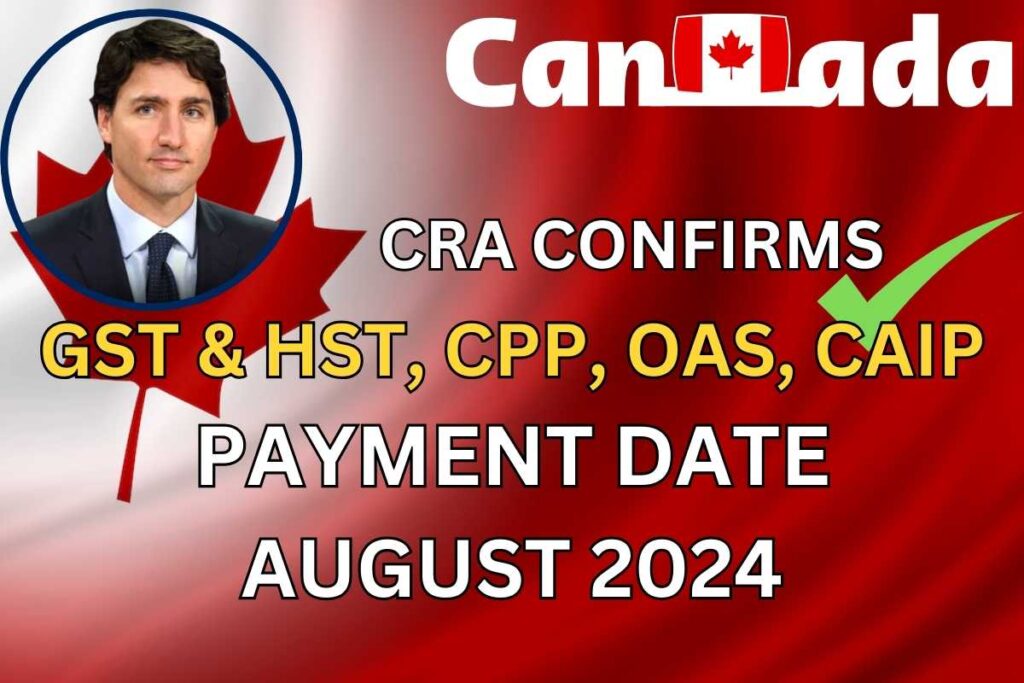 Canada GST & HST, CPP, OAS, CAIP Payment Date August 2024 By CRA