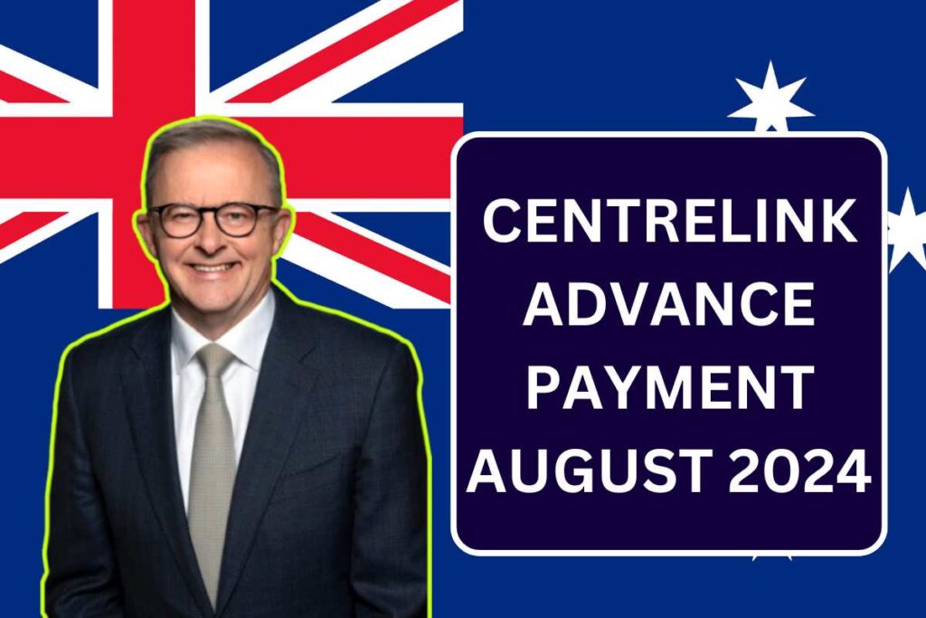 Centrelink Advance Payment August 2024, Cash Amount, How To Claim